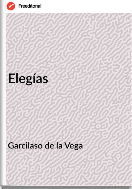 Garcilaso de la Vega - Elegías