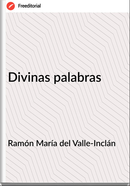 Ramón María del Valle-Inclán - Divinas palabras