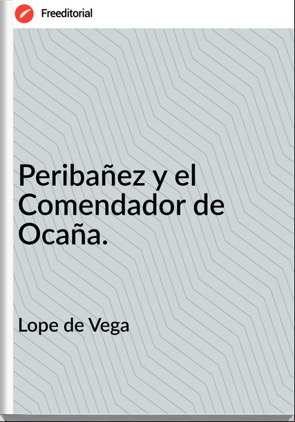 Lope de Vega - Peribañez y el Comendador de Ocaña.