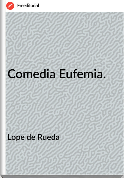 Lope de Rueda - Comedia Eufemia.