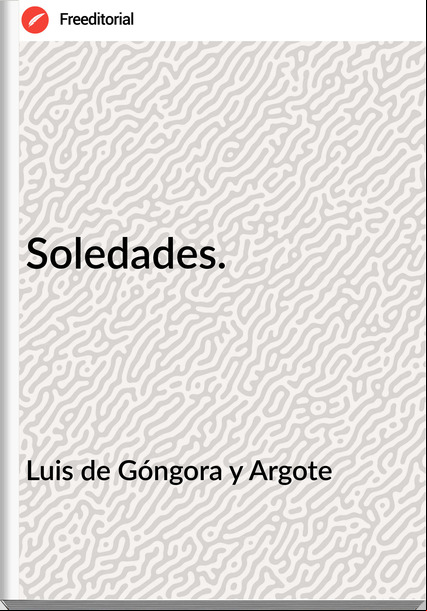 Luis de Góngora y Argote Soledades.