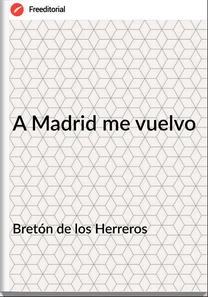 Bretón de los Herreros - A Madrid me vuelvo