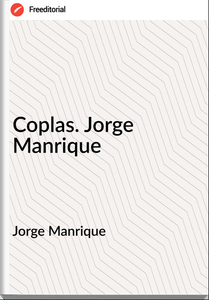 Jorge Manrique Coplas. Jorge Manrique