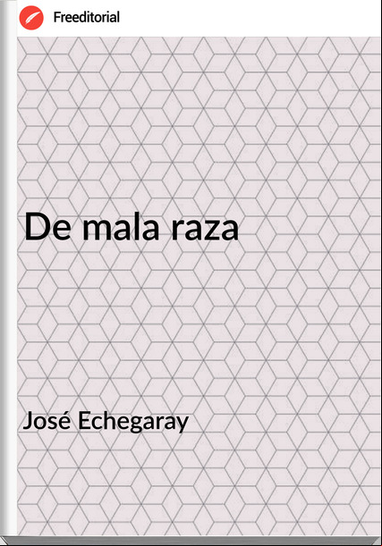 José Echegaray - De mala raza