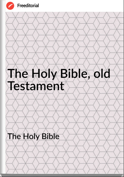 The Holy Bible - The Holy Bible, old Testament