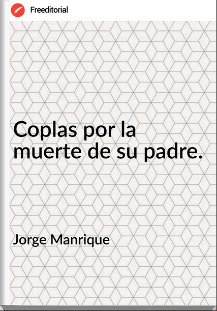 Jorge Manrique Coplas por la muerte de su padre.