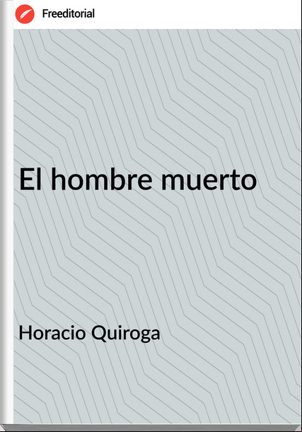 Horacio Quiroga El hombre muerto