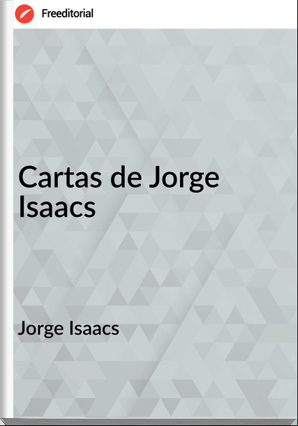 Jorge Isaacs Cartas de Jorge Isaacs