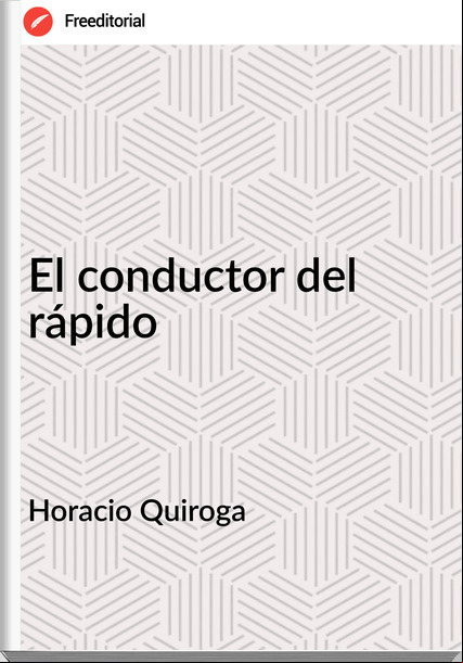 Horacio Quiroga El conductor del rápido