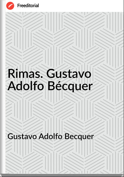 Gustavo Adolfo Becquer - Rimas. Gustavo Adolfo Bécquer