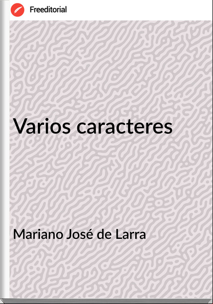 Mariano José de Larra - Varios caracteres