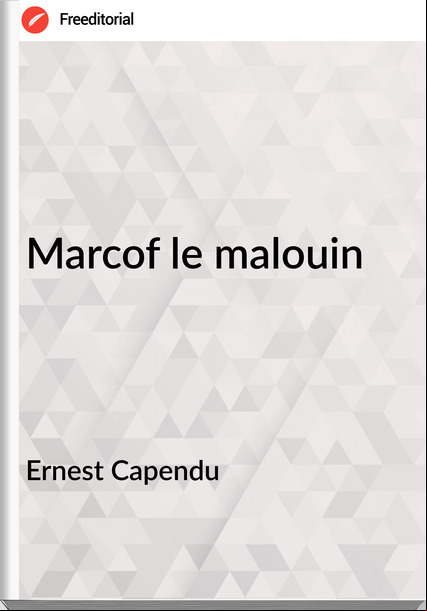Ernest Capendu Marcof le malouin