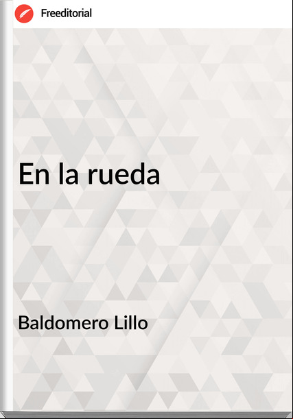 Baldomero Lillo - En la rueda