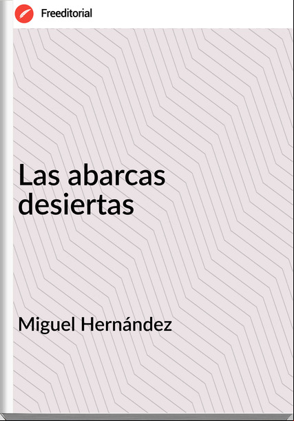Miguel Hernández Las abarcas desiertas