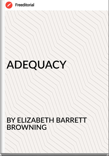 BY ELIZABETH BARRETT BROWNING - ADEQUACY