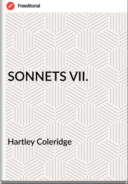 Hartley Coleridge SONNETS VII.
