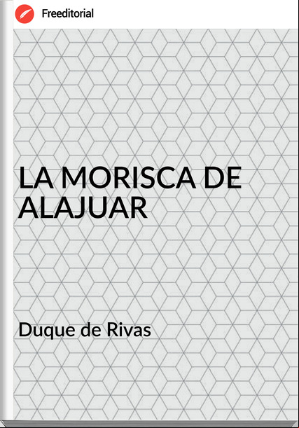 Duque de Rivas LA MORISCA DE ALAJUAR