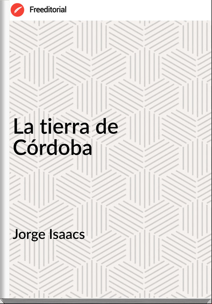 Jorge Isaacs La tierra de Córdoba