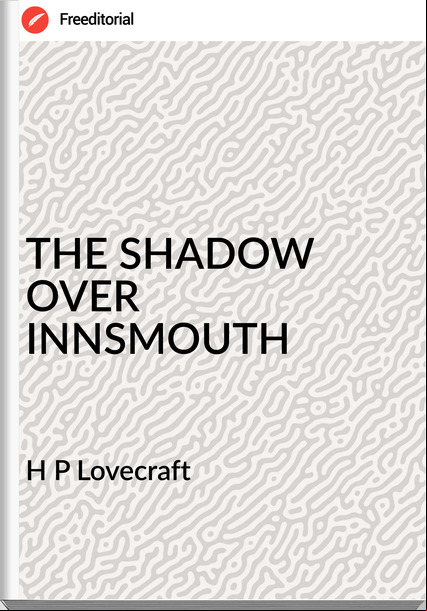 H P Lovecraft - THE SHADOW OVER INNSMOUTH