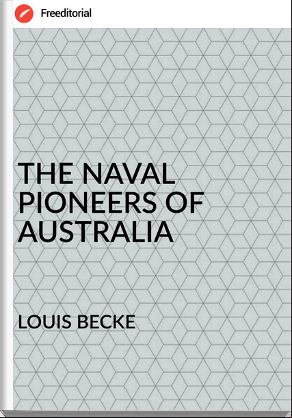 LOUIS BECKE THE NAVAL PIONEERS OF AUSTRALIA