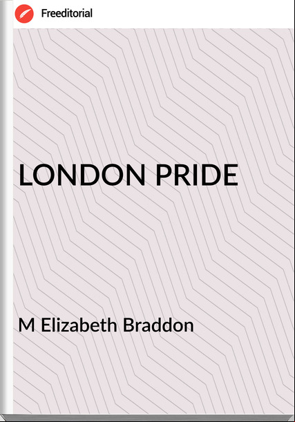 M Elizabeth Braddon LONDON PRIDE