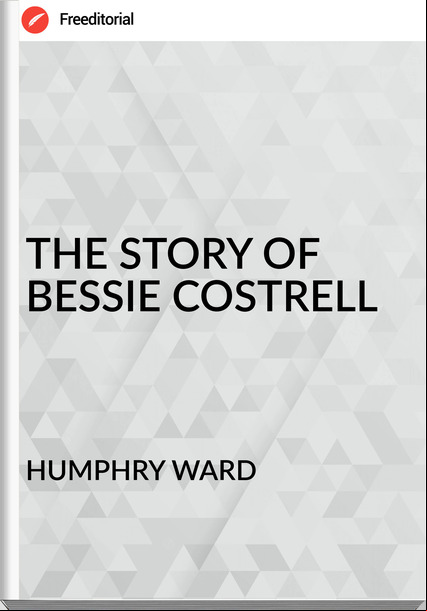 HUMPHRY WARD THE STORY OF BESSIE COSTRELL