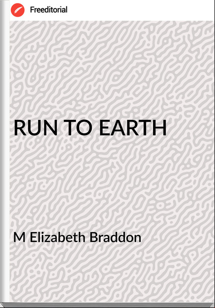 M Elizabeth Braddon RUN TO EARTH