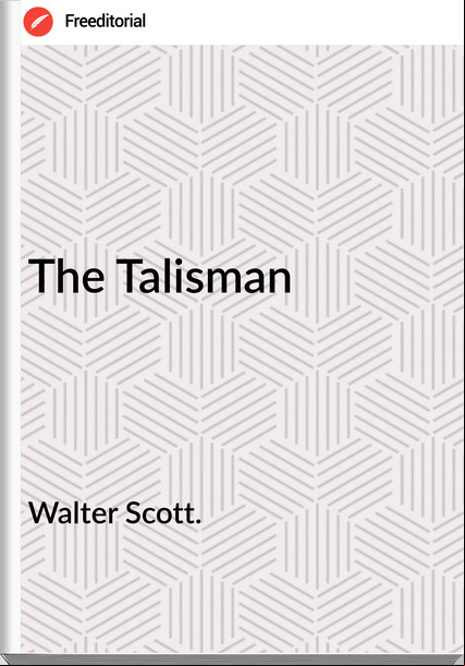 Walter Scott. - The Talisman