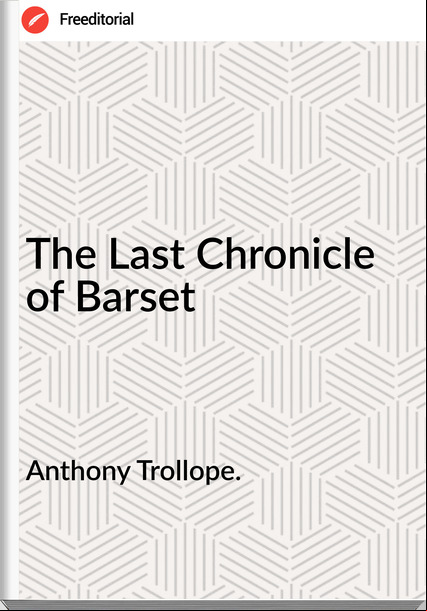 Anthony Trollope. - The Last Chronicle of Barset