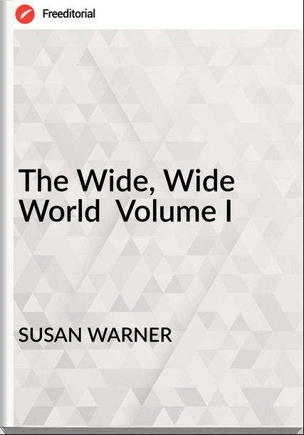 SUSAN WARNER The Wide, Wide World Volume I
