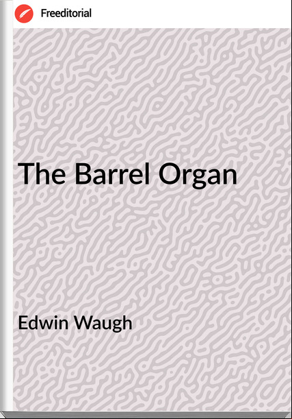 Edwin Waugh The Barrel Organ