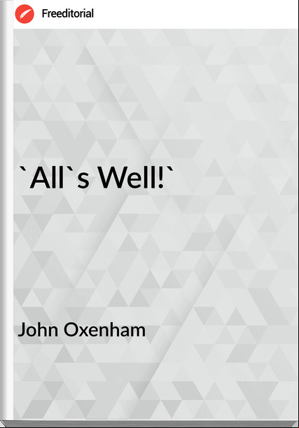 John Oxenham - 'All's Well!'