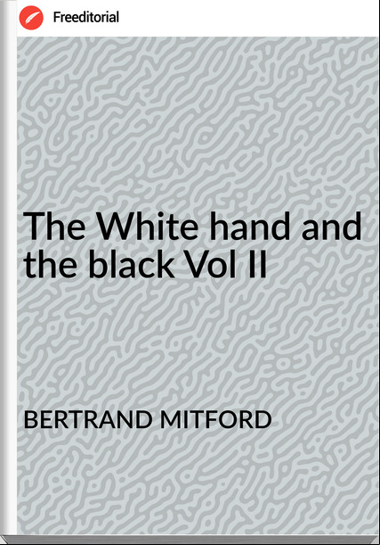 BERTRAND MITFORD - The White hand and the black Vol II