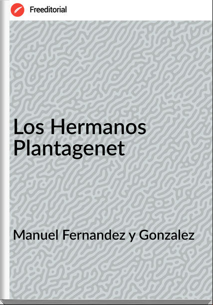 Manuel Fernandez y Gonzalez - Los Hermanos Plantagenet