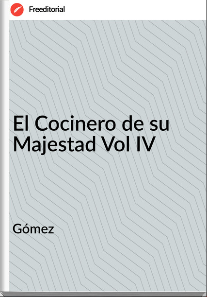 Gómez El Cocinero de su Majestad Vol IV