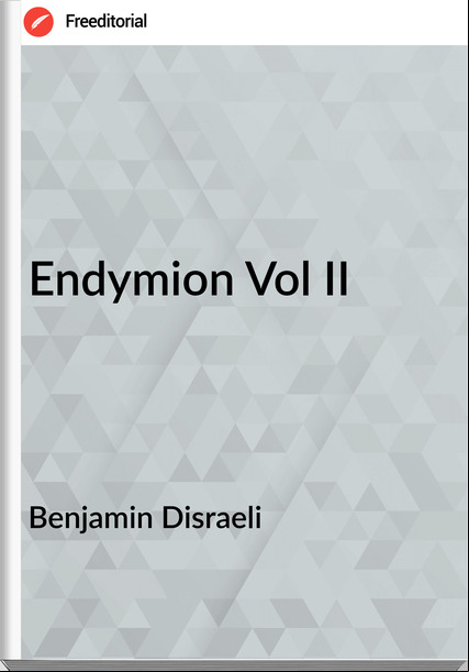 Benjamin Disraeli - Endymion Vol II