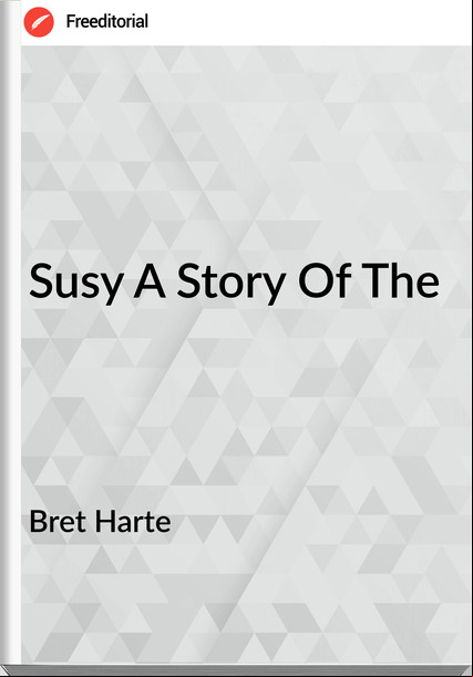 Bret Harte - Susy A Story Of The