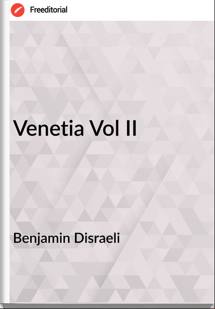 Benjamin Disraeli - Venetia Vol II