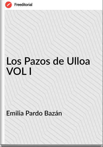 Emilia Pardo Bazán - Los Pazos de Ulloa VOL I