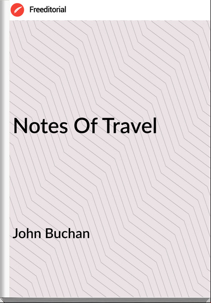 John Buchan Notes Of Travel