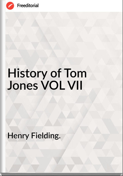 Henry Fielding. - History of Tom Jones VOL VII