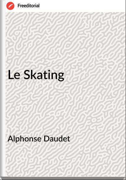 Alphonse Daudet Le Skating