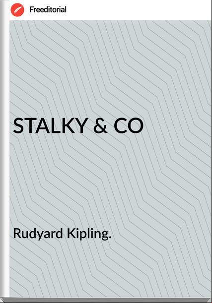 Rudyard Kipling. - STALKY & CO