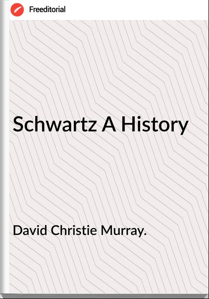 David Christie Murray. Schwartz A History