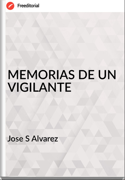 Jose S Alvarez - MEMORIAS DE UN VIGILANTE