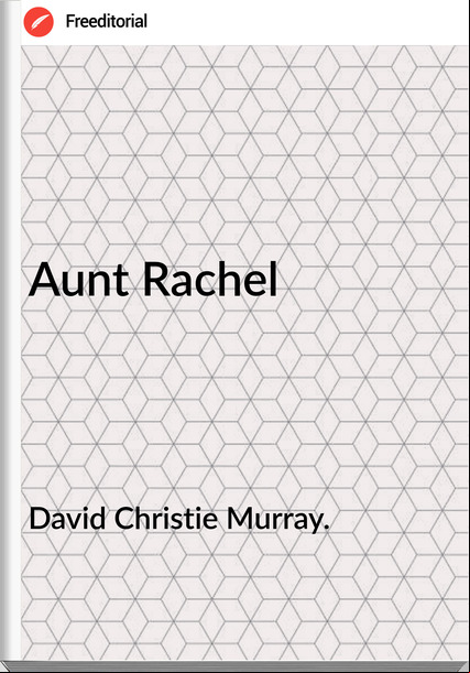 David Christie Murray. - Aunt Rachel