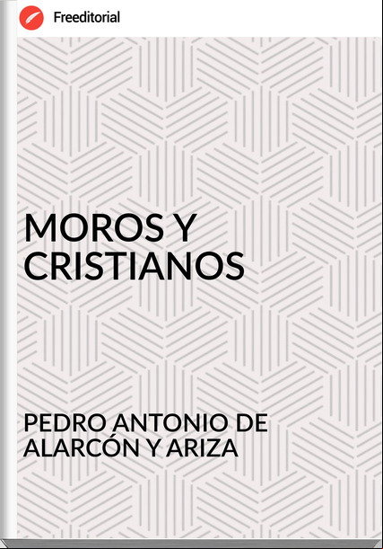PEDRO ANTONIO DE ALARCÓN Y ARIZA MOROS Y CRISTIANOS