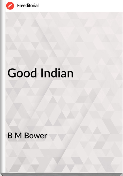 B M Bower Good Indian