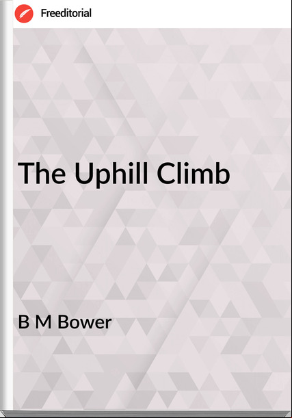 B M Bower The Uphill Climb