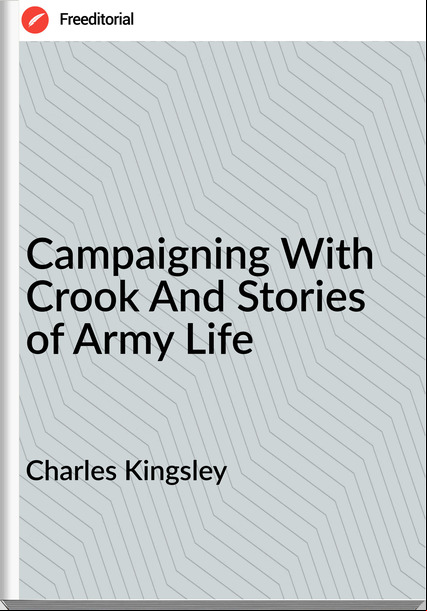Charles Kingsley Campaigning With Crook And Stories of Army Life